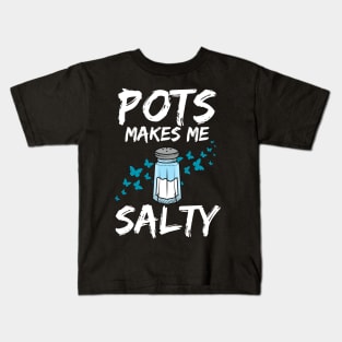 Pots Makes Me Salty Dysautonomia Awareness POTS HyperPOTS NCS Kids T-Shirt